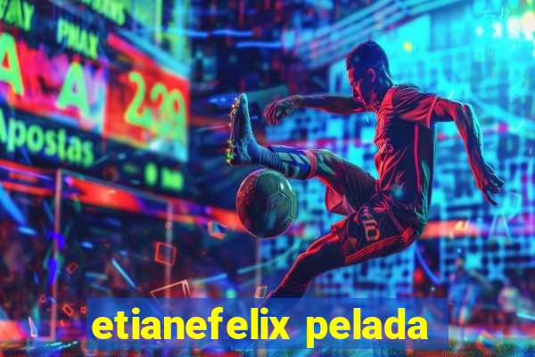 etianefelix pelada